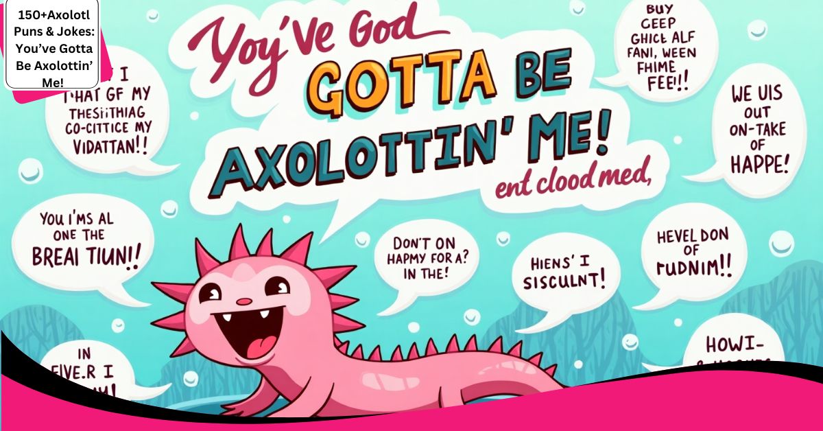 150+Axolotl Puns & Jokes: You’ve Gotta Be Axolottin’ Me!