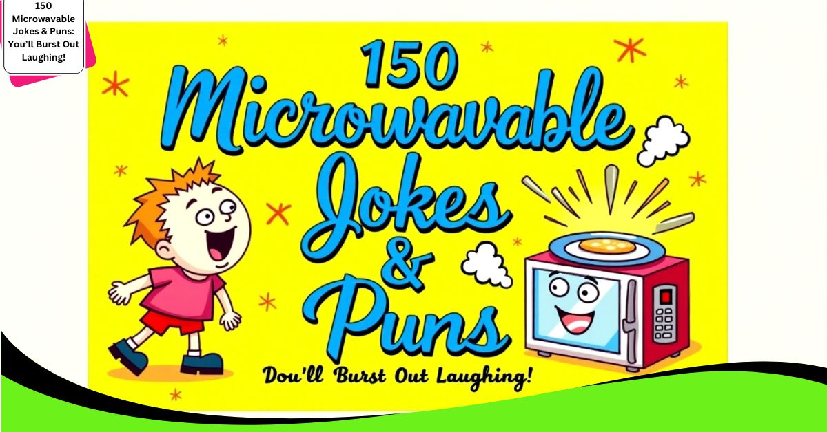 150 Microwavable Jokes & Puns: You’ll Burst Out Laughing!