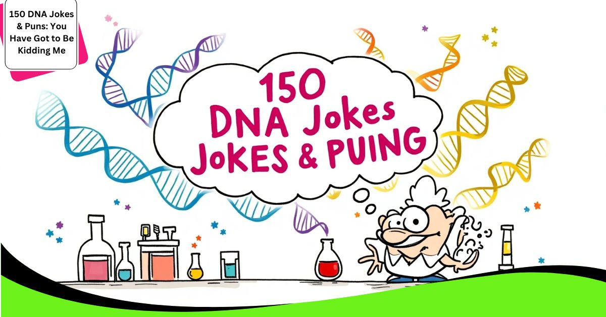 150 DNA Jokes & Puns: You Have Got to Be Kidding Me