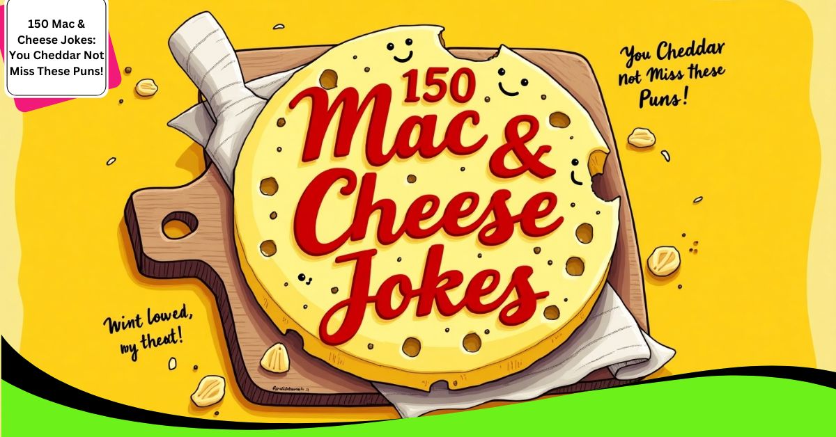 150 Mac & Cheese Jokes: You Cheddar Not Miss These Puns!