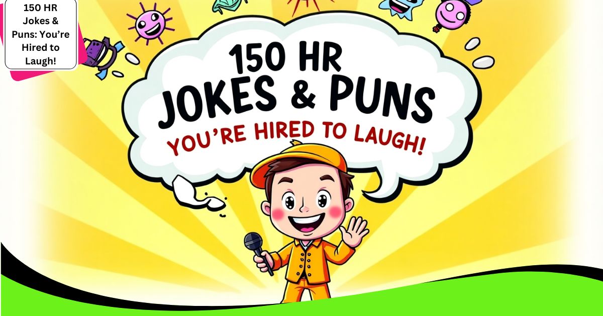 150 HR Jokes & Puns: You’re Hired to Laugh!