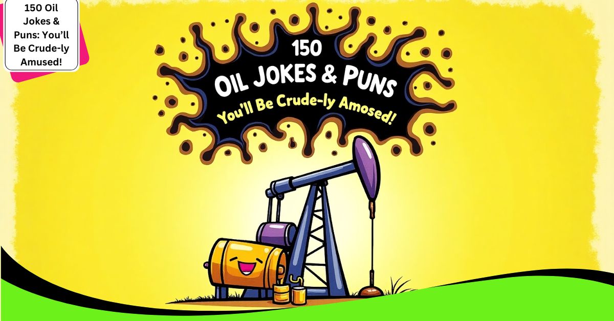 150 Oil Jokes & Puns: You’ll Be Crude-ly Amused!