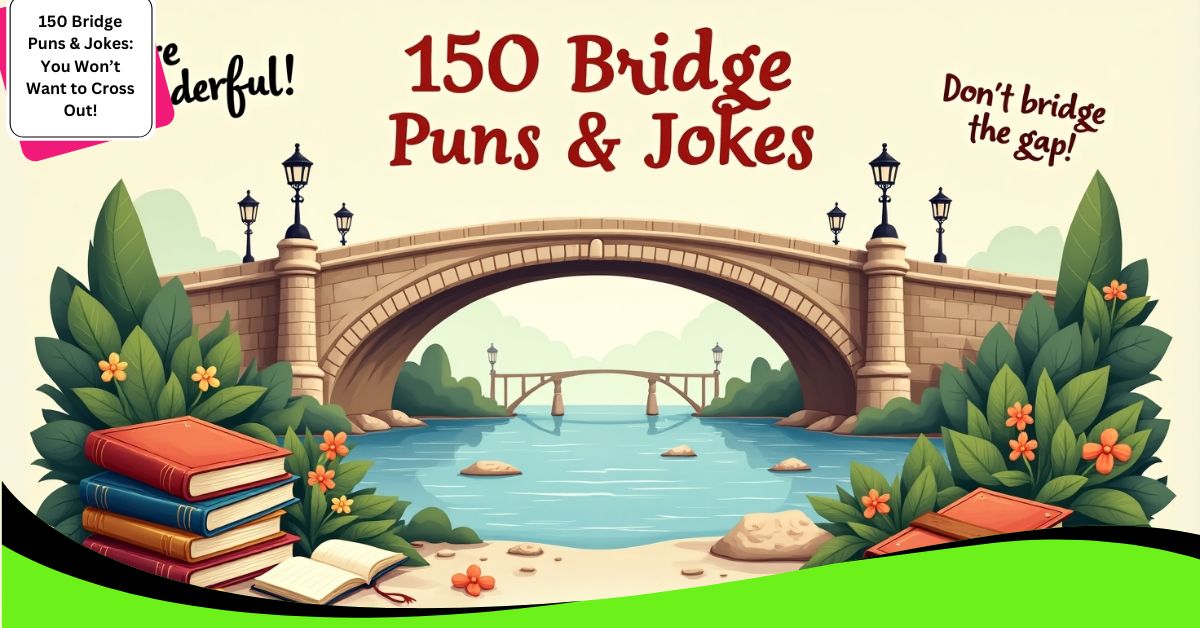 150 Bridge Puns & Jokes: You Won’t Want to Cross Out!