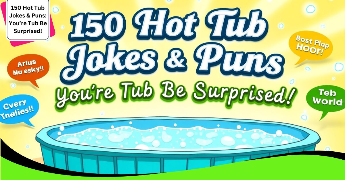 150 Hot Tub Jokes & Puns: You’re Tub Be Surprised!